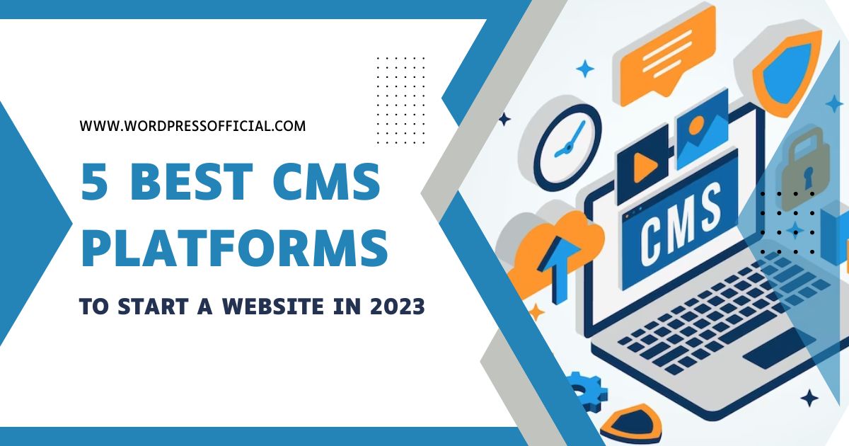 5 Best CMS Platforms to Start a Website in 2023
